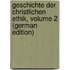 Geschichte Der Christlichen Ethik, Volume 2 (German Edition)