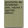 Geschichte Der Christlichen Sitte, Volume 1 (German Edition) by Johann Bestmann Hugo