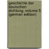 Geschichte Der Deutschen Dichtung, Volume 5 (German Edition)