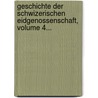 Geschichte Der Schwizerischen Eidgenossenschaft, Volume 4... door Johann Konrad Vögelin