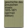 Geschichte Des Preusichen Staats: 1815-1871 (German Edition) door Eberty Felix