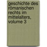 Geschichte Des Römanischen Rechts Im Mittelalters, Volume 3 by Friedrich Karl Von Savigny