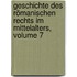 Geschichte Des Römanischen Rechts Im Mittelalters, Volume 7