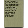 Geschichte Jeztlebender Gelehrten, Volume 5 (German Edition) door Christoph] [Strodtmann Johann