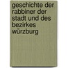 Geschichte der Rabbiner der Stadt und des Bezirkes Würzburg by Bamberger Herz