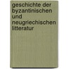 Geschichte der byzantinischen und neugriechischen Litteratur door Dieterich