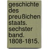 Geschichte des preußichen Staats. Sechster Band. 1808-1815. door Felix Eberty