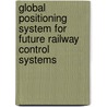 Global Positioning System for future Railway Control Systems by Yuheng Zheng