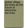 Global Village Services as the Future of Electronic Services door Seyyed Mohsen Hashemi