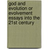 God and Evolution or Evolvement Essays Into the 21st Century by Ba