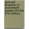 God and Evolution or Evolvement Essays Into the 21st Century door Ba