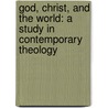 God, Christ, and the World: A Study in Contemporary Theology door Arthur Michael Ramsey