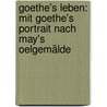 Goethe's Leben: Mit Goethe's Portrait nach May's Oelgemälde door Viehoff Heinrich