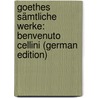 Goethes Sämtliche Werke: Benvenuto Cellini (German Edition) door Wolfgang von Goethe Johann