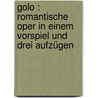 Golo : romantische Oper in einem Vorspiel und drei Aufzügen door Scholz