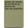 Golpes de Estado de los 60 en la prensa de Cba-Rep.Argentina door Renee Isabel Mengo
