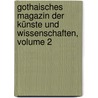 Gothaisches Magazin Der Künste Und Wissenschaften, Volume 2 door Onbekend