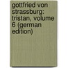 Gottfried Von Strassburg: Tristan, Volume 6 (German Edition) by Gottfried
