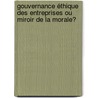 Gouvernance éthique des entreprises ou miroir de la Morale? by Yolande Francois