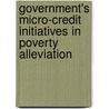 Government's Micro-Credit Initiatives In Poverty Alleviation by Md. Mizanur Rahman