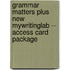 Grammar Matters Plus New Mywritinglab -- Access Card Package