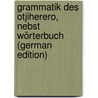 Grammatik des Otjiherero, nebst Wörterbuch (German Edition) door Viehe G