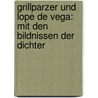 Grillparzer Und Lope De Vega: Mit Den Bildnissen Der Dichter by Arturo Farinelli