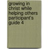 Growing in Christ While Helping Others Participant's Guide 4 by John Baker