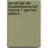 Grundzüge Der Staatswissenschaft, Volume 1 (German Edition)