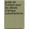 Guide de Nutrition pour les élèves d'Afrique Subsaharienne door Adèle IrénéE. Grembombo