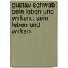Gustav Schwab; sein Leben und wirken.: Sein Leben und wirken door Klüpfel Karl