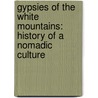 Gypsies of the White Mountains: History of a Nomadic Culture by Bruce D. Heald