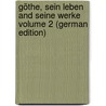 Göthe, sein Leben and seine Werke Volume 2 (German Edition) door Alexander 1841-1910 Baumgartner