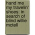 Hand Me My Travelin' Shoes: In Search Of Blind Willie Mctell