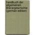 Handbuch Der Allgemeinen Litterargeschichte (German Edition)