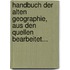 Handbuch Der Alten Geographie, Aus Den Quellen Bearbeitet...