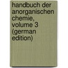 Handbuch Der Anorganischen Chemie, Volume 3 (German Edition) by Dammer Otto