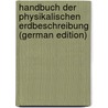 Handbuch Der Physikalischen Erdbeschreibung (German Edition) by Friedrich Link Heinrich