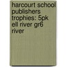 Harcourt School Publishers Trophies: 5Pk Ell River Gr6 River by Hsp