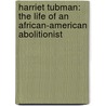 Harriet Tubman: The Life Of An African-American Abolitionist door Rob Shone