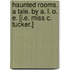 Haunted Rooms. A tale. By A. L. O. E. [i.e. Miss C. Tucker.]