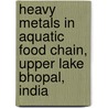 Heavy Metals in Aquatic Food Chain, Upper Lake Bhopal, India door Bilquees Khan
