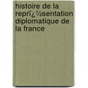 Histoire De La Reprï¿½Sentation Diplomatique De La France by Edouard Rott