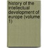 History Of The Intellectual Development Of Europe (Volume 1)
