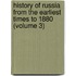 History of Russia from the Earliest Times to 1880 (Volume 3)