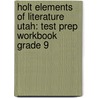Holt Elements Of Literature Utah: Test Prep Workbook Grade 9 door Henry A. Beers