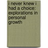 I Never Knew I Had a Choice: Explorations in Personal Growth door Marianne Schneider Corey