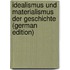 Idealismus Und Materialismus Der Geschichte (German Edition)