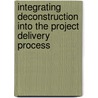 Integrating Deconstruction into the Project Delivery Process by Chinwe Isiadinso