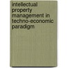 Intellectual Property Management In Techno-Economic Paradigm door Rajesh Asrani
